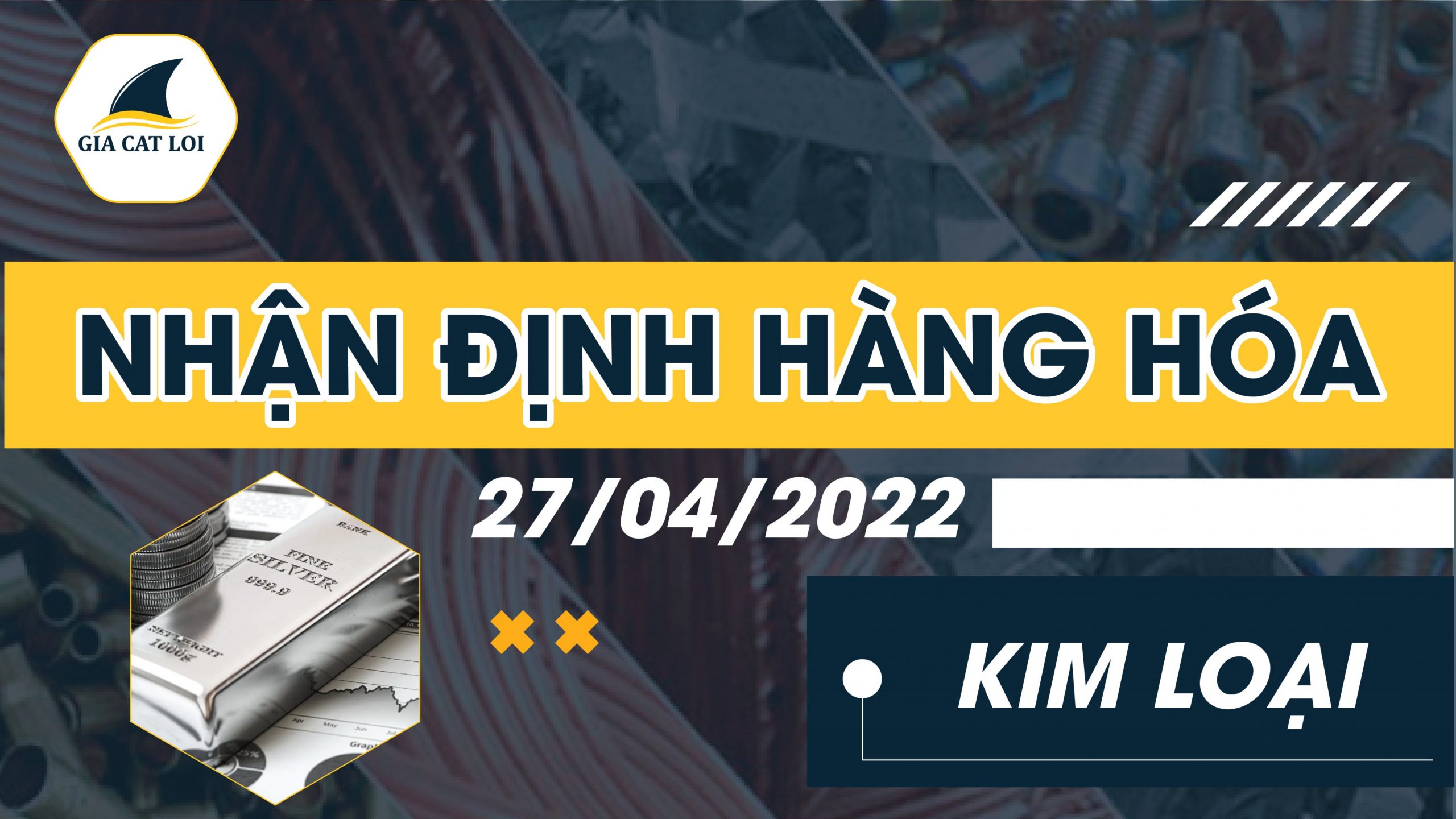 Nhận Định Thị Trường Kim Loại 27/04/2022