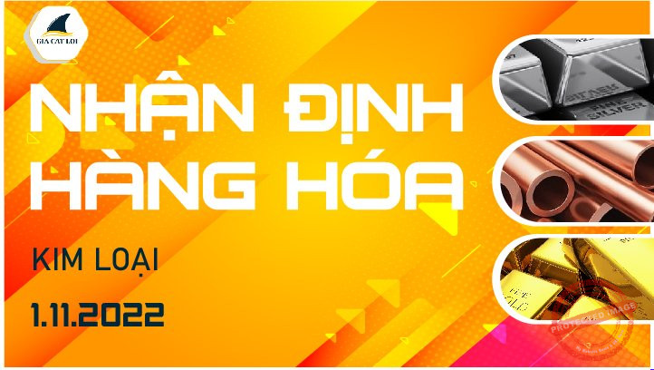 Nhận Định Thị Trường Kim Loại Ngày 01/11/2022