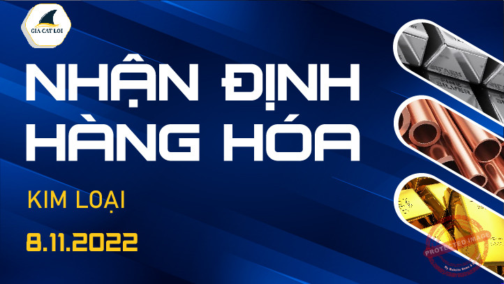 Nhận Định Thị Trường Kim Loại Ngày 08/11/2022