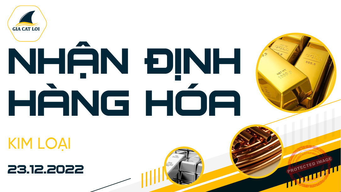 Nhận Định Thị Trường Kim Loại Ngày 23/12/2022