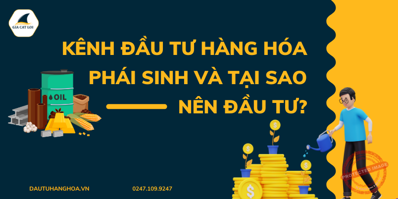 kenh dau tu hang hoa phai sinh tai sao nen dau tu